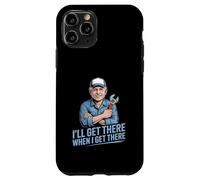 Funny Ill Get There When I Get There Sarcastic Case for iPhone 11 Pro