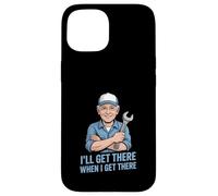 Funny Ill Get There When I Get There Sarcastic Case for iPhone 15