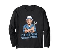 Funny Ill Get There When I Get There Sarcastic Long Sleeve T-Shirt