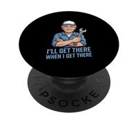 Funny Ill Get There When I Get There Sarcastic PopSockets Adhesive PopGrip