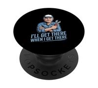 Funny Ill Get There When I Get There Sarcastic PopSockets Adhesive PopGrip