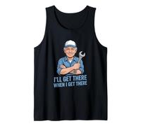 Funny Ill Get There When I Get There Sarcastic Tank Top