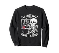 Funny I'll Just Wait Until It's Quiet Teacher Humor Sweatshirt