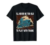 Funny I'll Never Be Too Old To Play With Trains Conductor T-Shirt