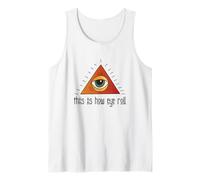 Funny Illuminati Apparel All Seeing Eye This Is How Eye Roll Tank Top