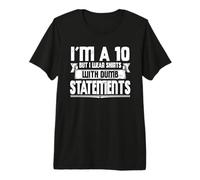 Funny I'm A 10 But I Wear Dumb Statements Sarcasm Sarcastic Premium T-Shirt