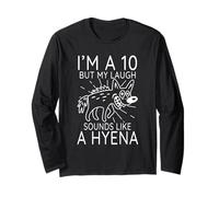 Funny I'm A 10 But My Laugh Sounds Like A Hyena Meme Long Sleeve T-Shirt