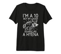 Funny I'm A 10 But My Laugh Sounds Like A Hyena Meme Premium T-Shirt