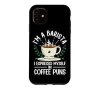 Funny I'm A Barista I Espresso Myself In Coffee Puns Case for iPhone 11