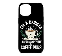 Funny I'm A Barista I Espresso Myself In Coffee Puns Case for iPhone 15