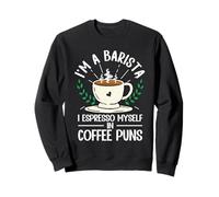 Funny I'm A Barista I Espresso Myself In Coffee Puns Sweatshirt