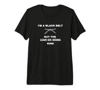 Funny I'm A Black Belt But The Lean Six Sigma Kind Premium T-Shirt