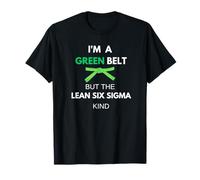 Funny I'm A Green Belt But The Lean Six Sigma Kind T-Shirt