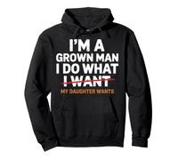 Funny I'm A Grown Man I Do What My Daughter Wants Sarcastic Pullover Hoodie