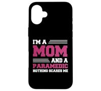 Funny I'm A Mom And A Paramedic Nothing Scares Me Apparel Case for iPhone 16 Plus