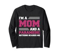Funny I'm A Mom and A Paramedic Nothing Scares Me Apparel Long Sleeve T-Shirt