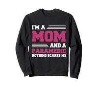 Funny I'm A Mom And A Paramedic Nothing Scares Me Apparel Sweatshirt