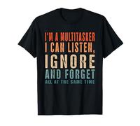 Funny I'm A Multitasker I Can Listen Ignore And Forget T-Shirt