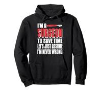 Funny I'm A Surgeon To Save Time Let's Just Assume Present Pullover Hoodie