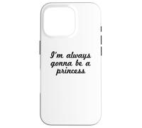 Funny - I'm Always Gonna Be A Princess Case for iPhone 16 Pro