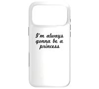Funny - I'm Always Gonna Be A Princess Case for iPhone 17 Pro Max