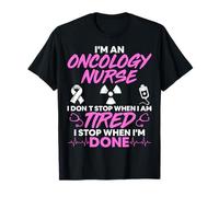 Funny I'm an Oncology Nurse I Don't Stop When I'm Tired T-Shirt