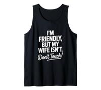 Funny Im Friendly But My Wife Isnt Saying Tank Top