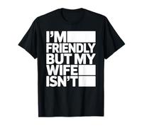 Funny I'm Friendly But My Wife Isn't T-Shirt