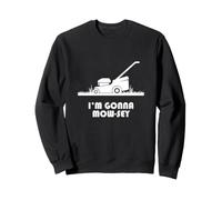 Funny I'm Gonna Mow-sey (Mosey) Lawnmower Humor Sweatshirt