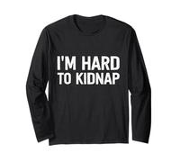 Funny I'm Hard to Kidnap Long Sleeve T-Shirt