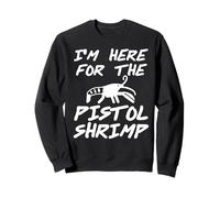 Funny I'm Here for the Pistol Shrimp Ocean Animal Sweatshirt