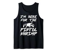Funny I'm Here for The Pistol Shrimp Ocean Animal Tank Top