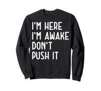 Funny I'm Here I'm Awake Don't Push It Sarcastic Sweatshirt