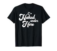 Funny I'm Naked Under Here T-Shirt