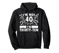 Funny I'm Not 40 I’m Thirty-Ten Sarcastic 40th Anniversary Pullover Hoodie
