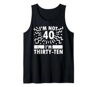 Funny I'm Not 40 I’m Thirty-Ten Sarcastic 40th Anniversary Tank Top