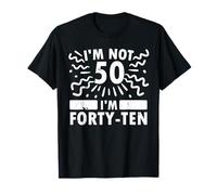 Funny I'm Not 50 I’m Forty-Ten Sarcastic 50th Anniversary T-Shirt