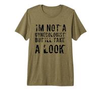 Funny I'm Not A Gynecologist But I'll Take A Look Sarcastic Premium T-Shirt