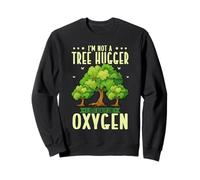 Funny I'm Not A Tree Hugger I Just Really Like Oxygen Sweatshirt