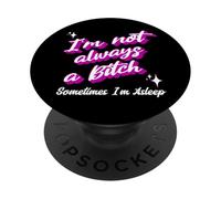 Funny 'I'm Not Always A Bitch Sometimes I'm Asleep' Joke PopSockets Swappable PopGrip