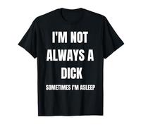 Funny I'm Not Always A Dick Sometimes I'm Asleep T-Shirt