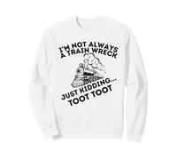 Funny I'm Not Always A Train Wreck Toot Just Kidding Women Sweatshirt