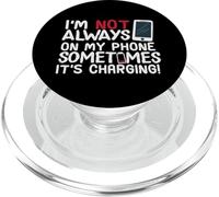 Funny I'm Not Always On My Phone Sometimes It's Charging PopSockets PopGrip for MagSafe