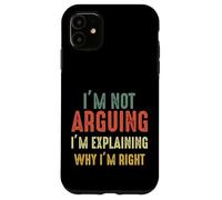 Funny I'm Not Arguing I'm Just Explaining Why I Am Right Case for iPhone 11
