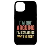 Funny I'm Not Arguing I'm Just Explaining Why I Am Right Case for iPhone 13