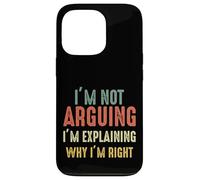 Funny I'm Not Arguing I'm Just Explaining Why I Am Right Case for iPhone 13 Pro