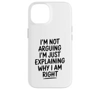 Funny I'm Not Arguing I'm Just Explaining Why I Am Right Case for iPhone 14