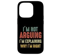 Funny I'm Not Arguing I'm Just Explaining Why I Am Right Case for iPhone 14 Pro