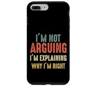Funny I'm Not Arguing I'm Just Explaining Why I Am Right Case for iPhone 7 Plus/8 Plus
