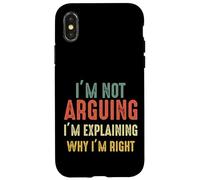 Funny I'm Not Arguing I'm Just Explaining Why I Am Right Case for iPhone X/XS